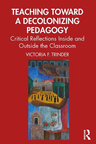 Teaching Toward A Decolonizing Pedagogy Critical Reflections Inside And Outside The Classroom Victoria F Trinder