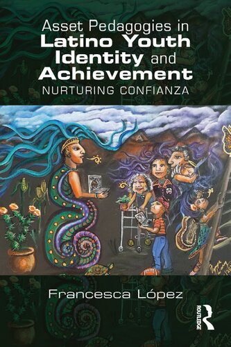 Asset Pedagogies In Latino Youth Identity And Achievement Nurturing Confianza Francesca A Lpez