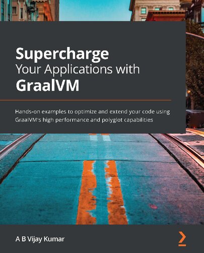 Supercharge Your Applications With Graalvm 1st Edition Ab Vijay Kumar