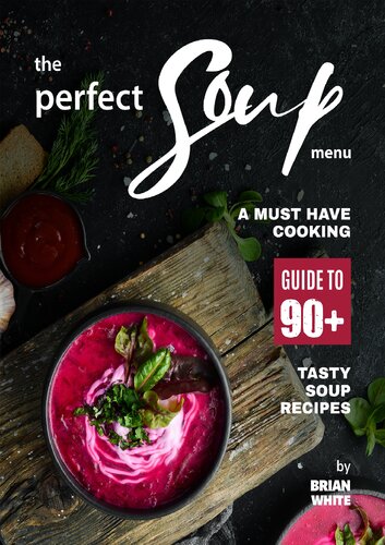 The Perfect Soup Menu A Must Have Cooking Guide To 90 Tasty Soup Recipes 1st White