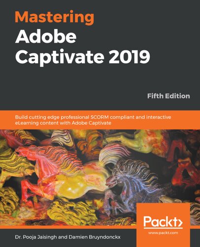 Mastering Adobe Captivate 2019 Build Cutting Edge Professional Scorm Compliant And Interactive Elearning Content With Adobe Captivate 5th Edition Dr Pooja Jaisingh