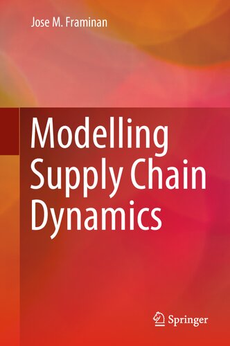 Modelling Supply Chain Dynamics 1st Ed 2022 Jose M Framinan