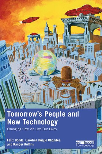 Tomorrows People And New Technology Changing How We Live Our Lives 1st Edition Felix Dodds
