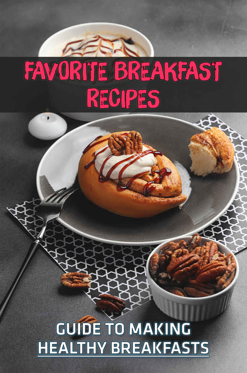 Favorite Breakfast Recipes Guide To Making Healthy Breakfasts Cinnamon Roll Refresh Recipes Granville Foucher