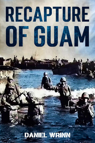 Recapture Of Guam 1944 Battle And Liberation Of Guam Wrinn Daniel
