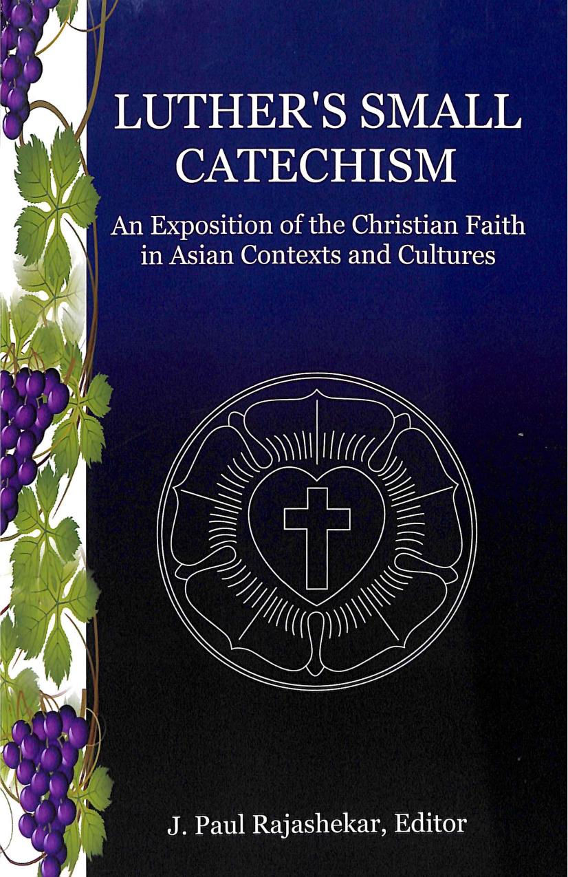 Luthers Small Catechism An Exposition Of The Christian Faith In Asian Contexts And Cultures Edited By J Paul Rajashekar