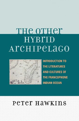 The Other Hybrid Archipelago Introduction To The Literatures And Cultures Of The Francophone Indian Ocean Peter Hawkins