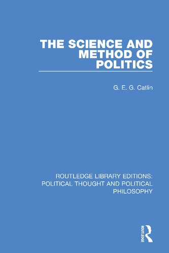 The Science And Method Of Politics 1st Edition G E G Catlin