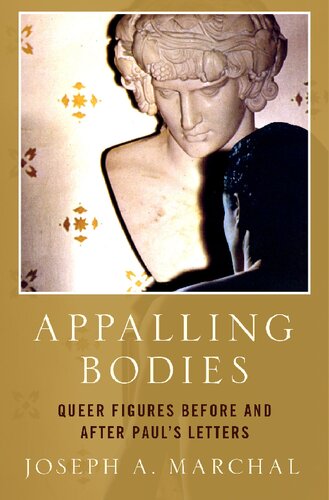 Appalling Bodies Queer Figures Before And After Pauls Letters Joseph A Marchal