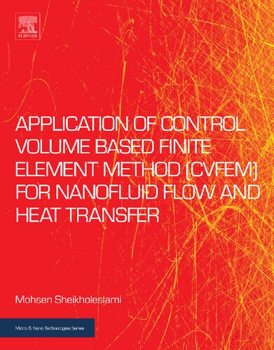 Application Of Control Volume Based Finite Element Method Cvfem For Nanofluid Flow And Heat Transfer 1st Edition Mohsen Sheikholeslami