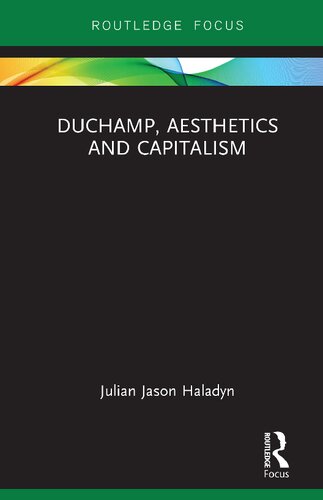 Duchamp Aesthetics And Capitalism 1st Edition Julian Jason Haladyn