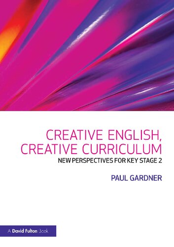 Creative English Creative Curriculum New Perspectives For Key Stage 2 Paul Gardner