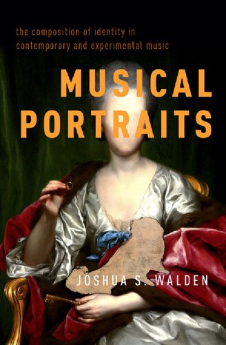 Musical Portraits The Composition Of Identity In Contemporary And Experimental Music Illustrated Joshua S Walden