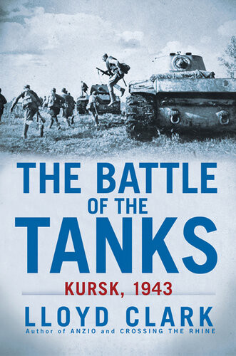 The Battle Of The Tanks Kursk 1943 Lloyd Clark