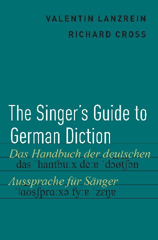 The Singers Guide To German Diction 1st Edition Valentin Lanzrein Richard Cross