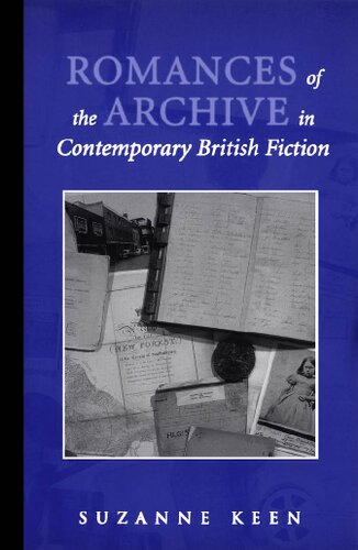Romances Of The Archive In Contemporary British Fiction 1st Edition Suzanne Keen