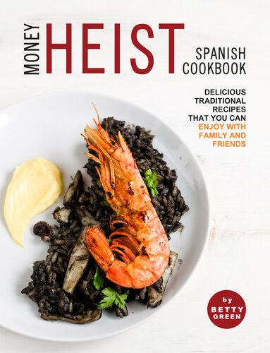 Money Heist Spanish Cookbook Delicious Traditional Recipes That You Can Enjoy With Family And Friends Green