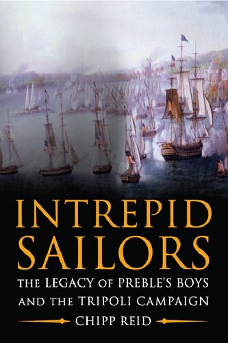 Intrepid Sailors The Legacy Of Prebles Boys And The Tripoli Campaign 1st Edition Chipp Reid