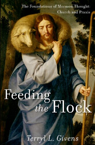 Feeding The Flock The Foundations Of Mormon Practice Sacraments Authority Gifts Worship Terryl Givens