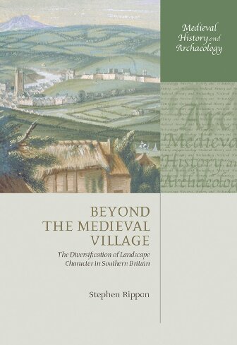 Beyond The Medieval Village The Diversification Of Landscape Character In Southern Britain Stephen Rippon