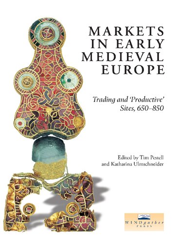 Markets In Early Medieval Europe Trading And Productive Sites 650 850 Editors Tim Pestell