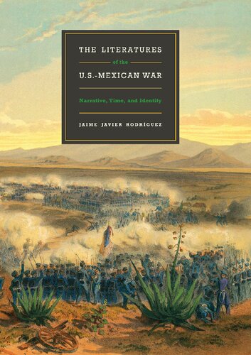 The Literatures Of The Usmexican War Narrative Time And Identity Jaime Javier Rodrguez