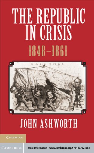 The Republic In Crisis 18481861 John Ashworth