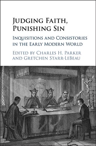Judging Faith Punishing Sin Inquisitions And Consistories In The Early Modern World Charles H Parker Gretchen Starrlebeau