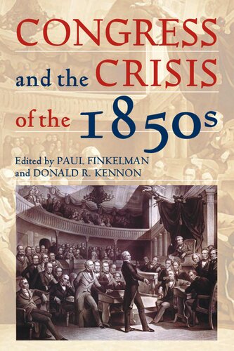 Congress And The Crisis Of The 1850s Paul Finkelman Donald R Kennon Eds