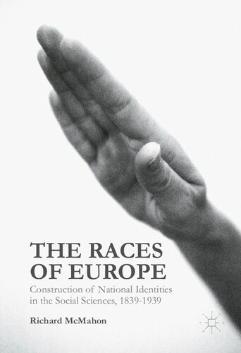 The Races Of Europe Construction Of National Identities In The Social Sciences 18391939 Richard Mcmahon