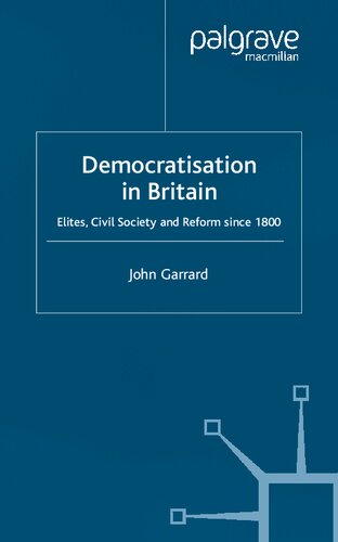 Democratisation In Britain Elites Civil Society And Reform Since 1800 John Garrard