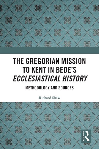 The Gregorian Mission To Kent In Bedes Ecclesiastical History Methodology And Sources Richard Shaw