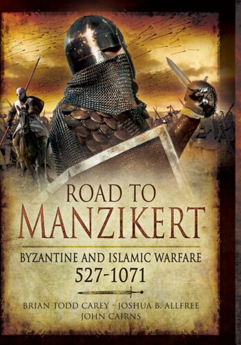 Road To Manzikert Byzantine And Islamic Warfare 5271071 Brian Todd Carey Joshua B Allfree John Cairns