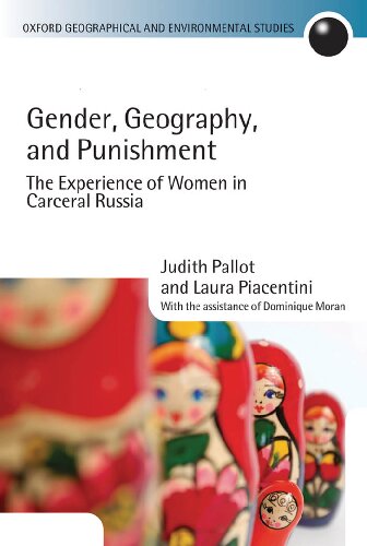 Gender Geography And Punishment The Experience Of Women In Carceral Russia Judith Pallot Laura Piacentini