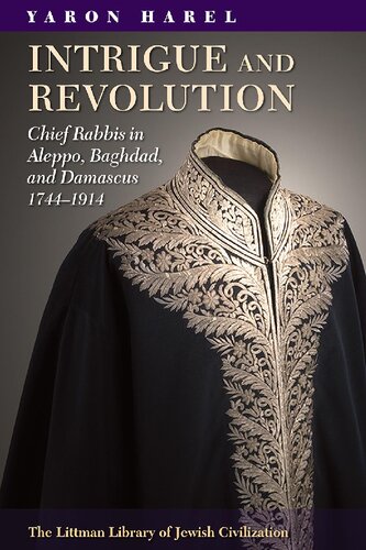 Intrigue And Revolution In The Jewish Communities Of Damascus Aleppo And Baghdad 17741914 Yaron Harel