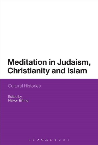 Meditation In Judaism Christianity And Islam Cultural Histories Halvor Eifring Terje Stordalen Michael D Swartz Alan Brill Lawrence Fine Per Rnnegrd Henrik Rydell Johnsn Serafim Seppl Jeffrey Cooper Mary Frohlich Judi Loach Augustine Casiday Jamal J Elias Shahzad Bashir Michel Boivin Svend Davang