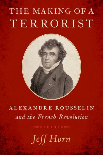 The Making Of A Terrorist Alexandre Rousselin And The French Revolution Jeff Horn