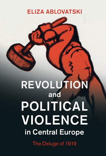 Revolution And Political Violence In Central Europe The Deluge Of 1919 Eliza Ablovatski