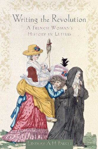 Writing The Revolution A French Womans History In Letters Lindsay Ah Parker