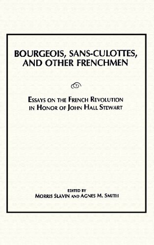 Bourgeois Sans Culottes And Other Frenchmen Essays On The French Revolution In Honor Of John Hall Stewart John Morrow Stewart Moris Slavin