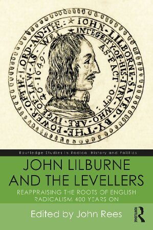 John Lilburne And The Levellers Reappraising The Roots Of English Radicalism 400 Years On John Rees