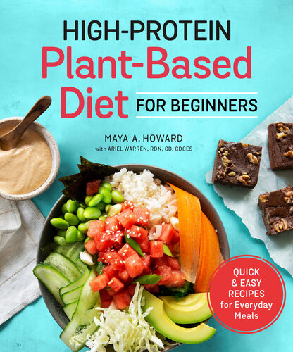 Highprotein Plantbased Diet For Beginners Quick And Easy Recipes For Everyday Meals 1st Edition Maya A Howard Ariel Warren