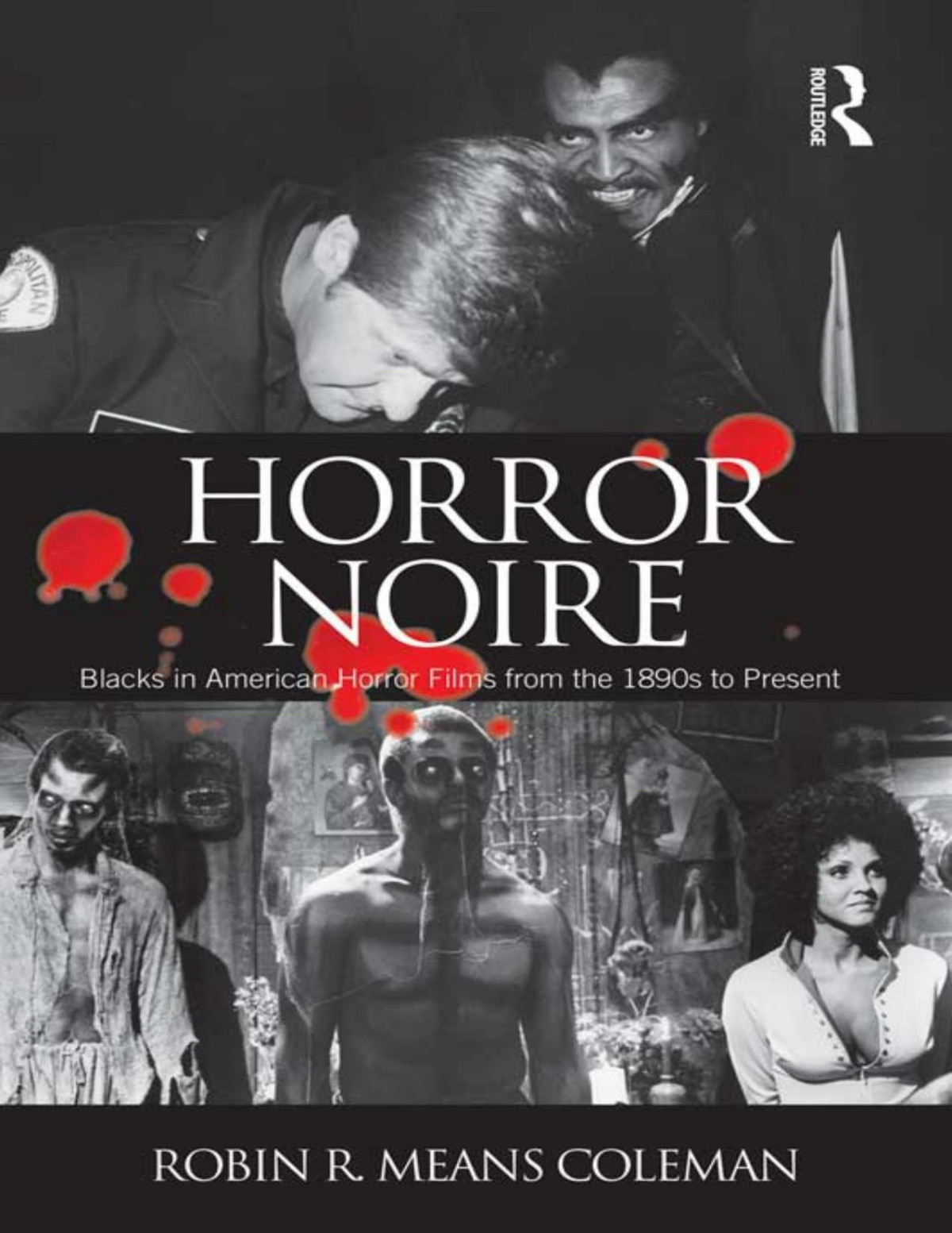 Horror Noire Blacks In American Horror Films From The 1890s To Present Robin R Means Coleman