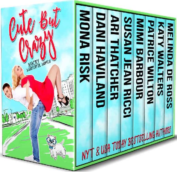 Cute But Crazy 1 Wacky Wonderful Women Box Set Mona Risk Dani Haviland Ari Thatcher Susan Jean Ricci Mimi Barbour Patrice Wilton Katy Walters Melinda De Ross
