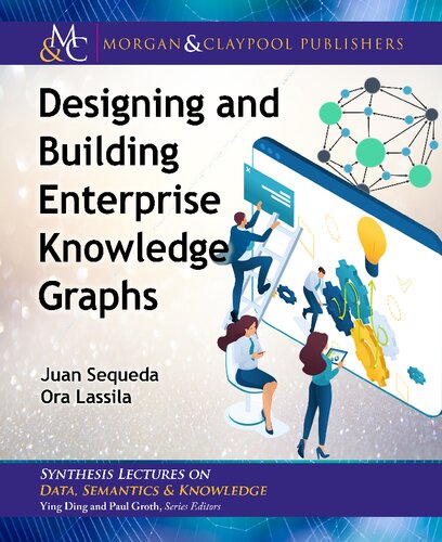 Designing And Building Enterprise Knowledge Graphs Juan Sequeda