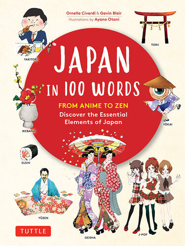 Japan In 100 Words From Anime To Zen Discover The Essential Elements Of Japan Illustrated Civardi