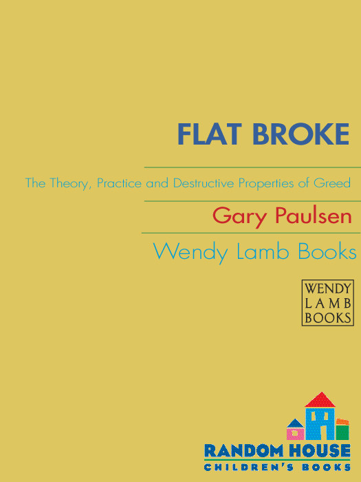 Kevin 02 Flat Broke The Theory Practice And Destructive Properties Of Greed Gary Paulsen
