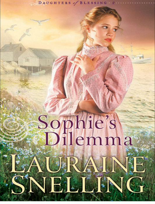 Sophies Dilemma Daughters Of Blessing Book 2 Lauraine Snelling