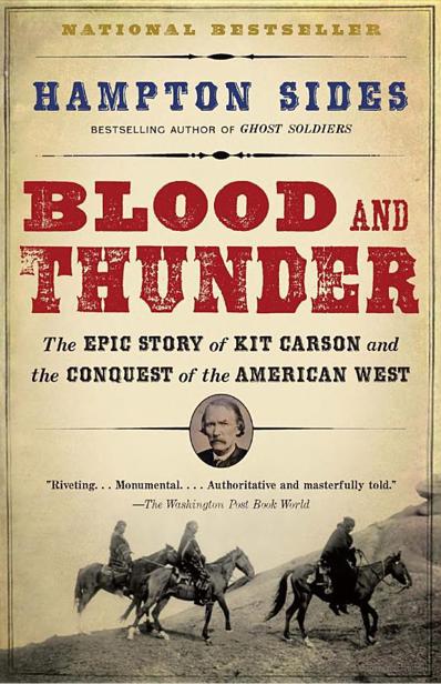 Blood And Thunder The Epic Story Of Kit Carson And The Conquest Of The American West 2007 Hampton Sides