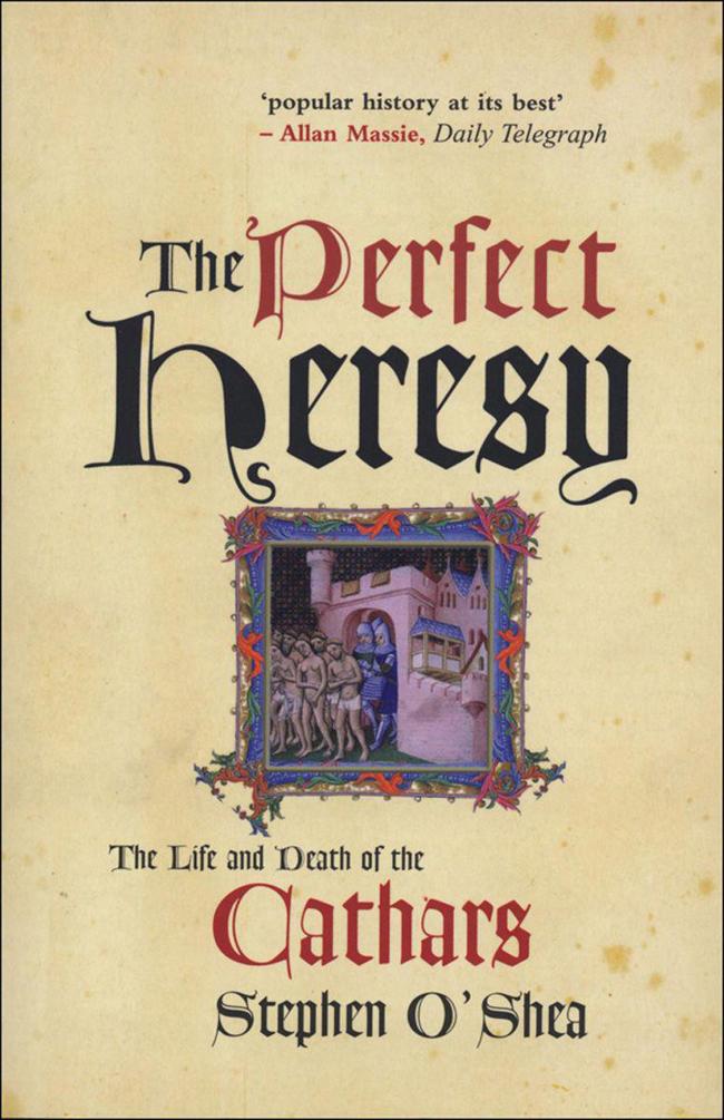 The Perfect Heresy The Life And Death Of The Cathars Oshea